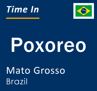 Current local time in Poxoreo, Mato Grosso, Brazil