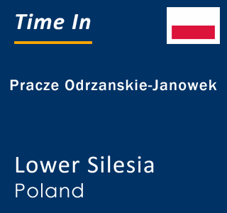 Current local time in Pracze Odrzanskie-Janowek, Lower Silesia, Poland