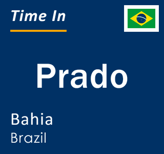 Current local time in Prado, Bahia, Brazil