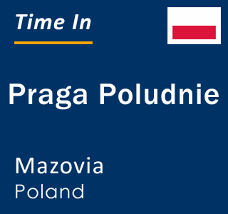 Current local time in Praga Poludnie, Mazovia, Poland