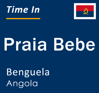 Current local time in Praia Bebe, Benguela, Angola