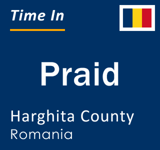 Current local time in Praid, Harghita County, Romania