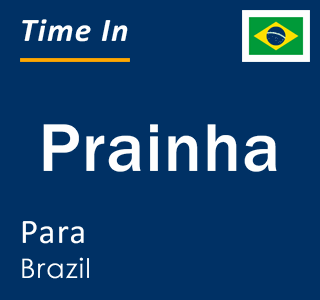 Current local time in Prainha, Para, Brazil