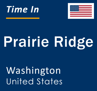 Current local time in Prairie Ridge, Washington, United States