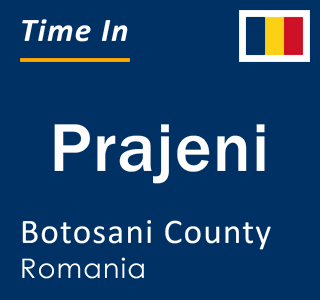 Current local time in Prajeni, Botosani County, Romania