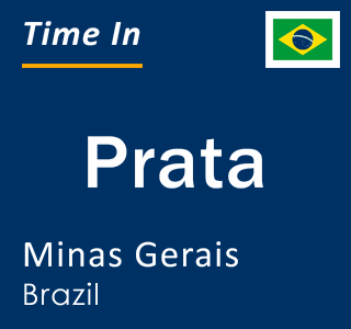 Current local time in Prata, Minas Gerais, Brazil