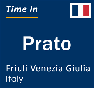 Current local time in Prato, Friuli Venezia Giulia, Italy