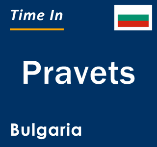Current local time in Pravets, Bulgaria