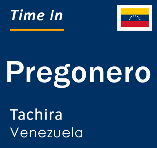 Current time in Pregonero, Tachira, Venezuela