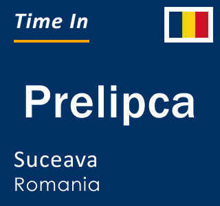 Current local time in Prelipca, Suceava, Romania