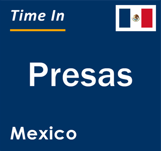 Current local time in Presas, Mexico