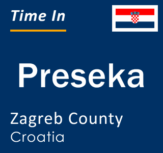 Current local time in Preseka, Zagreb County, Croatia