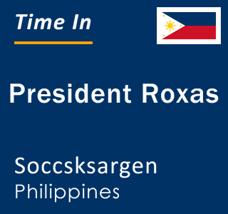 Current local time in President Roxas, Soccsksargen, Philippines