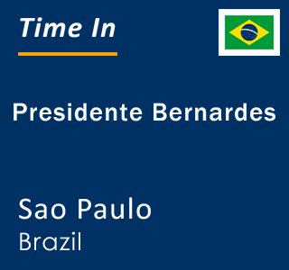 Current local time in Presidente Bernardes, Sao Paulo, Brazil