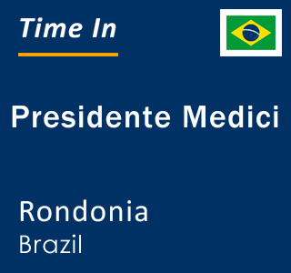 Current local time in Presidente Medici, Rondonia, Brazil