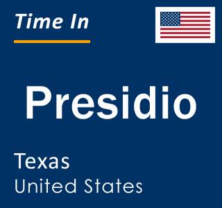 Current local time in Presidio, Texas, United States