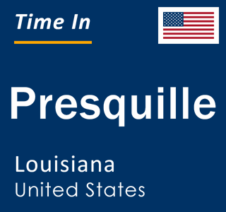 Current local time in Presquille, Louisiana, United States