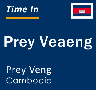 Current local time in Prey Veaeng, Prey Veng, Cambodia