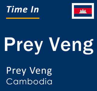 Current time in Prey Veng, Prey Veng, Cambodia