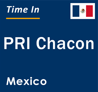 Current local time in PRI Chacon, Mexico