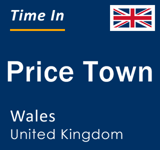 Current local time in Price Town, Wales, United Kingdom