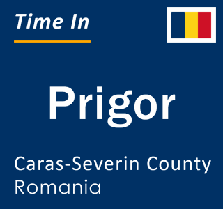 Current local time in Prigor, Caras-Severin County, Romania
