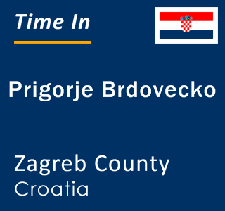 Current local time in Prigorje Brdovecko, Zagreb County, Croatia