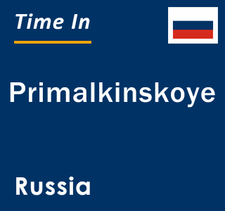 Current local time in Primalkinskoye, Russia