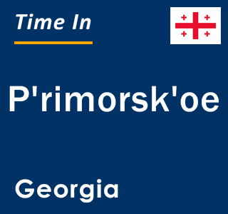 Current local time in P'rimorsk'oe, Georgia