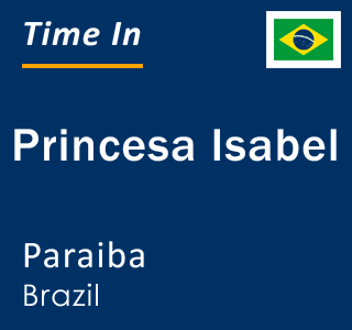 Current local time in Princesa Isabel, Paraiba, Brazil