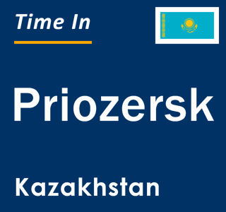 Current local time in Priozersk, Kazakhstan