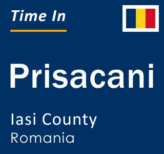 Current local time in Prisacani, Iasi County, Romania