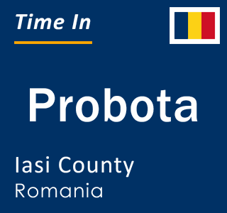 Current local time in Probota, Iasi County, Romania