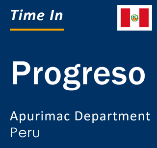 Current local time in Progreso, Apurimac Department, Peru