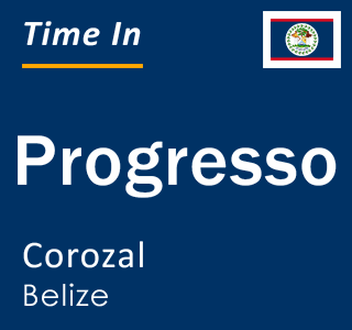 Current local time in Progresso, Corozal, Belize