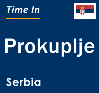 Current local time in Prokuplje, Serbia