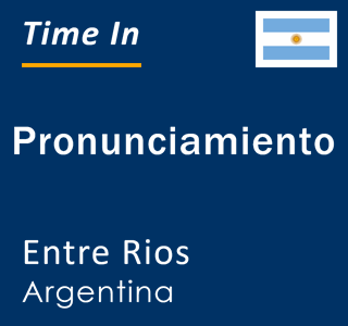 Current local time in Pronunciamiento, Entre Rios, Argentina