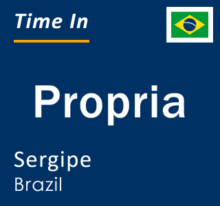 Current local time in Propria, Sergipe, Brazil