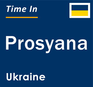 Current local time in Prosyana, Ukraine