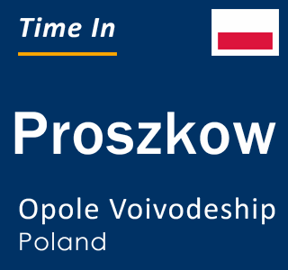 Current local time in Proszkow, Opole Voivodeship, Poland
