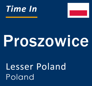 Current local time in Proszowice, Lesser Poland, Poland