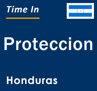 Current local time in Proteccion, Honduras