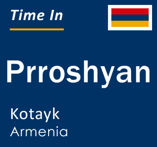 Current time in Prroshyan, Kotayk, Armenia