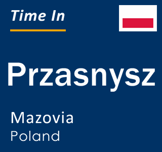 Current local time in Przasnysz, Mazovia, Poland