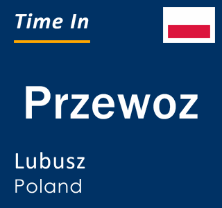 Current local time in Przewoz, Lubusz, Poland