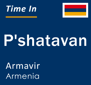 Current local time in P'shatavan, Armavir, Armenia
