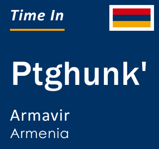 Current local time in Ptghunk', Armavir, Armenia