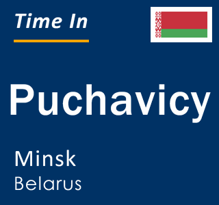 Current local time in Puchavicy, Minsk, Belarus