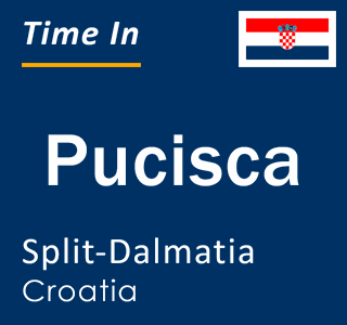 Current local time in Pucisca, Split-Dalmatia, Croatia