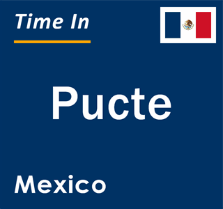 Current local time in Pucte, Mexico